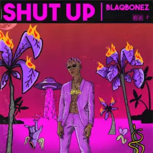 Blaqbonez - Shut Up